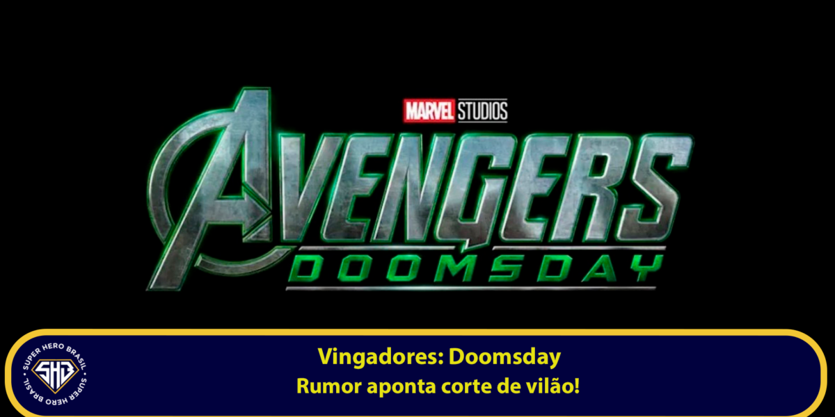 Rumor de vilão cortado de Avengers: Doomsday no MCU Marvel Studios