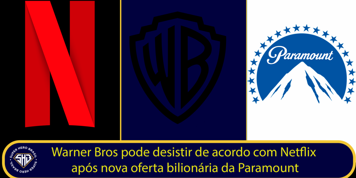 Warner Bros pode desistir de acordo com Netflix após nova oferta da Paramount