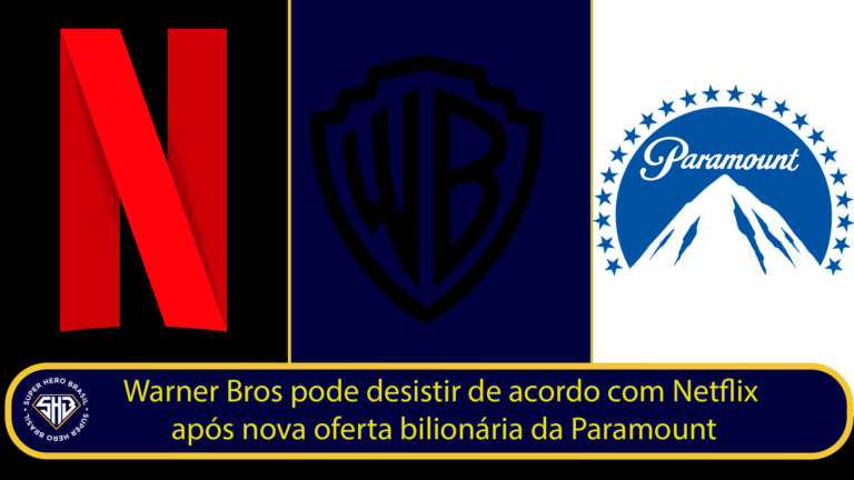 Warner Bros pode desistir de acordo com Netflix após nova oferta da Paramount